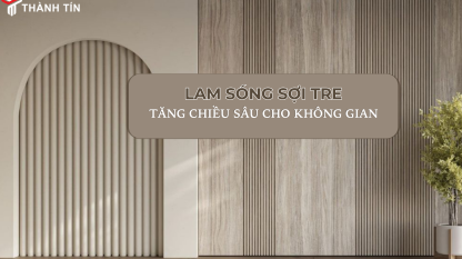Lam sóng than tre cao cấp - Tạo chiều sâu cho không gian